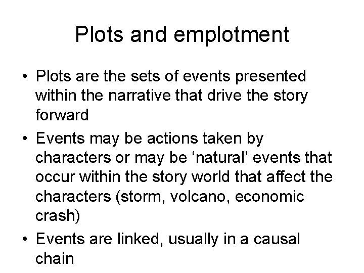 Plots and emplotment • Plots are the sets of events presented within the narrative