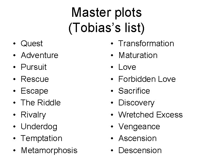 Master plots (Tobias’s list) • • • Quest Adventure Pursuit Rescue Escape The Riddle