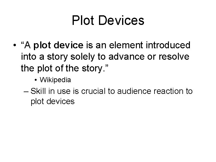 Plot Devices • “A plot device is an element introduced into a story solely