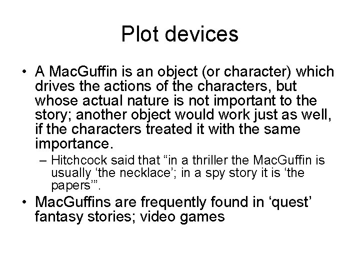 Plot devices • A Mac. Guffin is an object (or character) which drives the