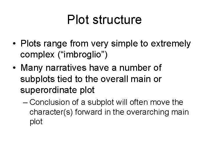 Plot structure • Plots range from very simple to extremely complex (“imbroglio”) • Many