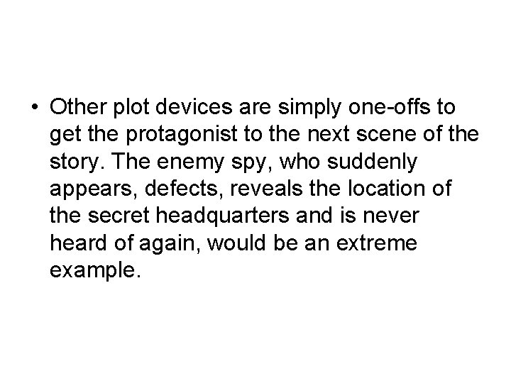  • Other plot devices are simply one-offs to get the protagonist to the
