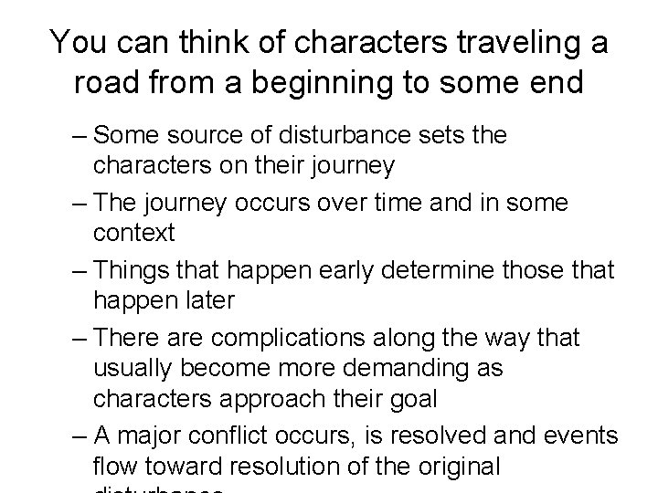 You can think of characters traveling a road from a beginning to some end