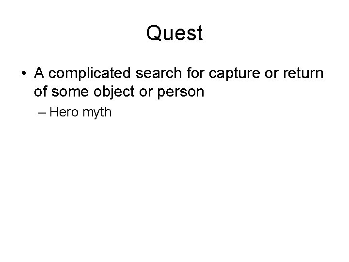 Quest • A complicated search for capture or return of some object or person