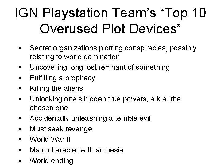 IGN Playstation Team’s “Top 10 Overused Plot Devices” • • • Secret organizations plotting