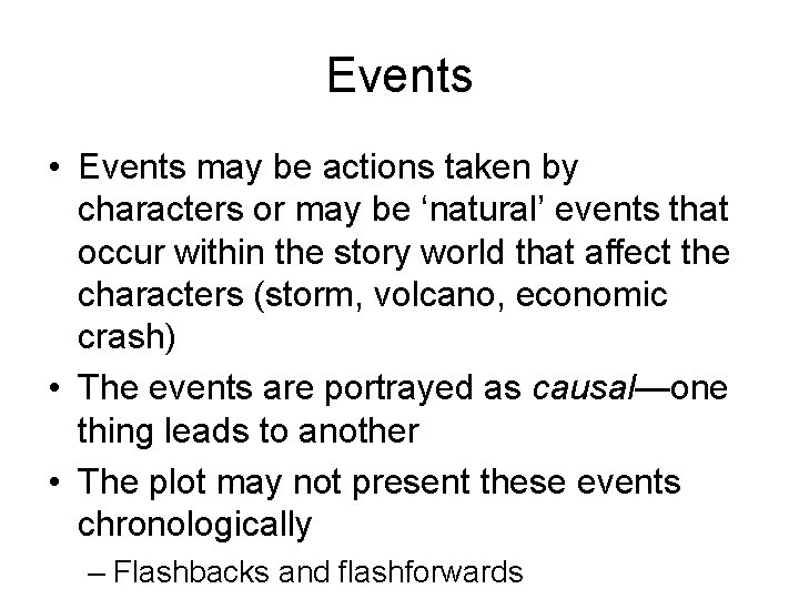Events • Events may be actions taken by characters or may be ‘natural’ events