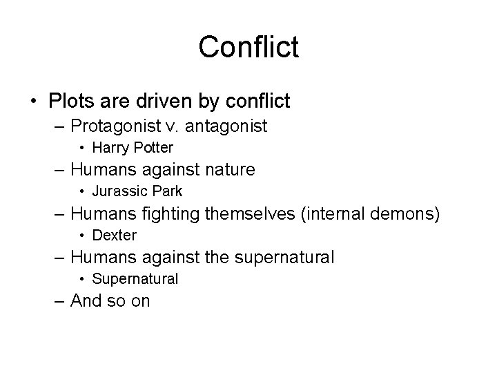 Conflict • Plots are driven by conflict – Protagonist v. antagonist • Harry Potter