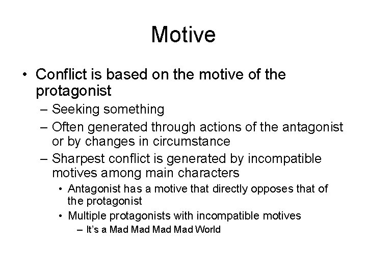Motive • Conflict is based on the motive of the protagonist – Seeking something
