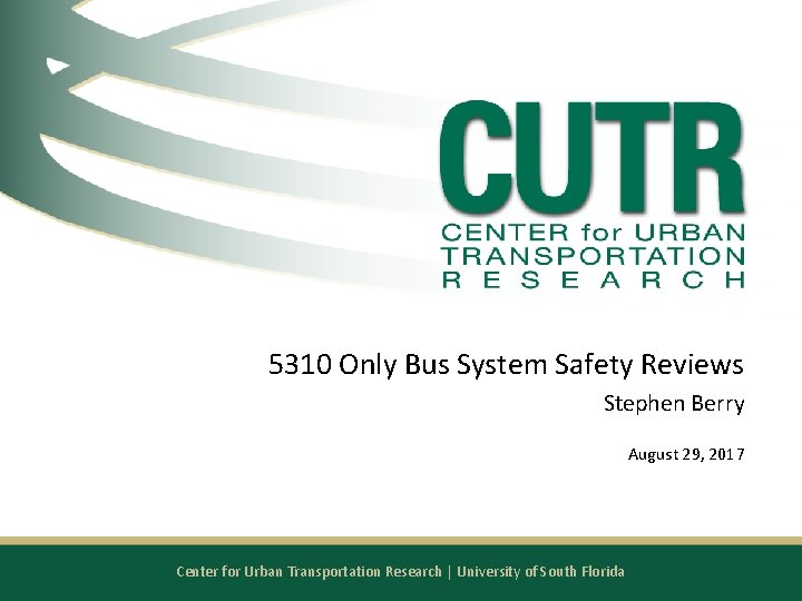 5310 Only Bus System Safety Reviews Stephen Berry August 29, 2017 Center for Urban