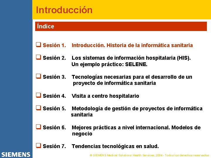 Introducción Índice q Sesión 1. Introducción. Historia de la informática sanitaria q Sesión 2.