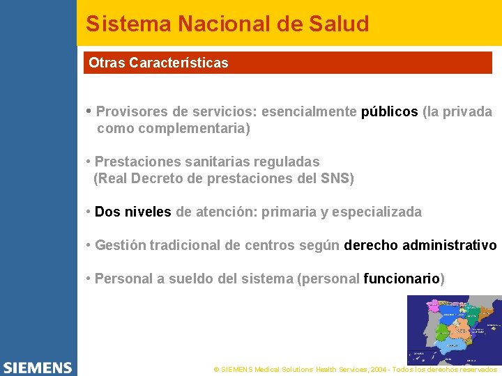 Sistema Nacional de Salud Otras Características • Provisores de servicios: esencialmente públicos (la privada