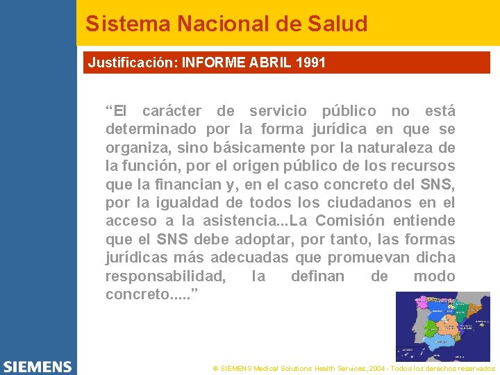 Sistema Nacional de Salud Justificación: INFORME ABRIL 1991 “El carácter de servicio público no