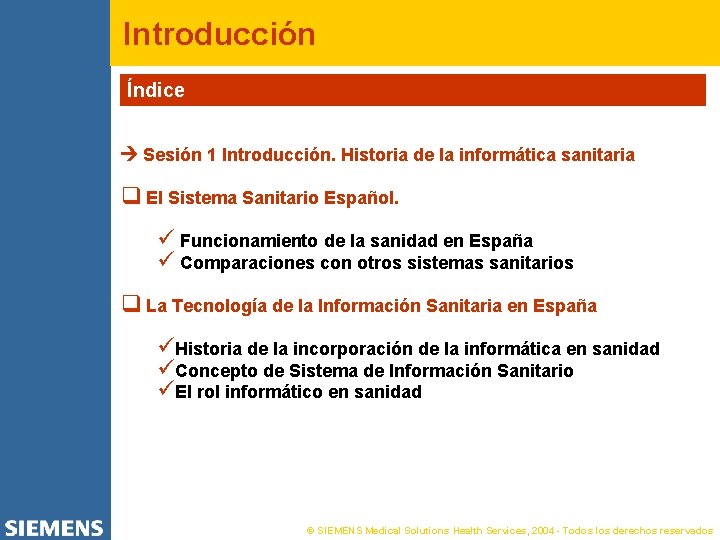 Introducción Índice Sesión 1 Introducción. Historia de la informática sanitaria q El Sistema Sanitario