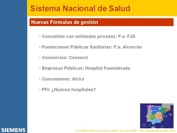 Sistema Nacional de Salud Nuevas Fórmulas de gestión • Conciertos con entidades privadas: P.