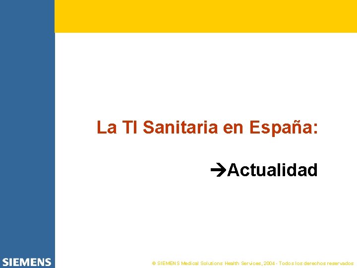La TI Sanitaria en España: Actualidad © SIEMENS Medical Solutions Health Services, 2004 -