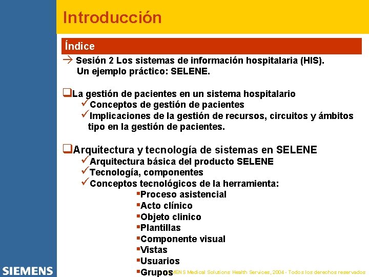 Introducción Índice à Sesión 2 Los sistemas de información hospitalaria (HIS). Un ejemplo práctico: