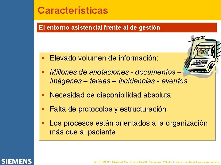 Características El entorno asistencial frente al de gestión § Elevado volumen de información: §