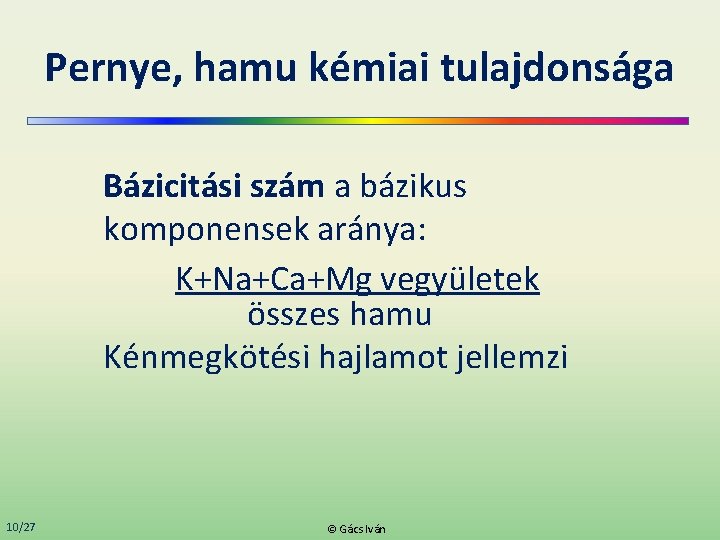 Pernye, hamu kémiai tulajdonsága Bázicitási szám a bázikus komponensek aránya: K+Na+Ca+Mg vegyületek összes hamu