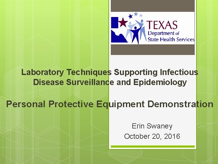 Laboratory Techniques Supporting Infectious Disease Surveillance and Epidemiology Personal Protective Equipment Demonstration Erin Swaney