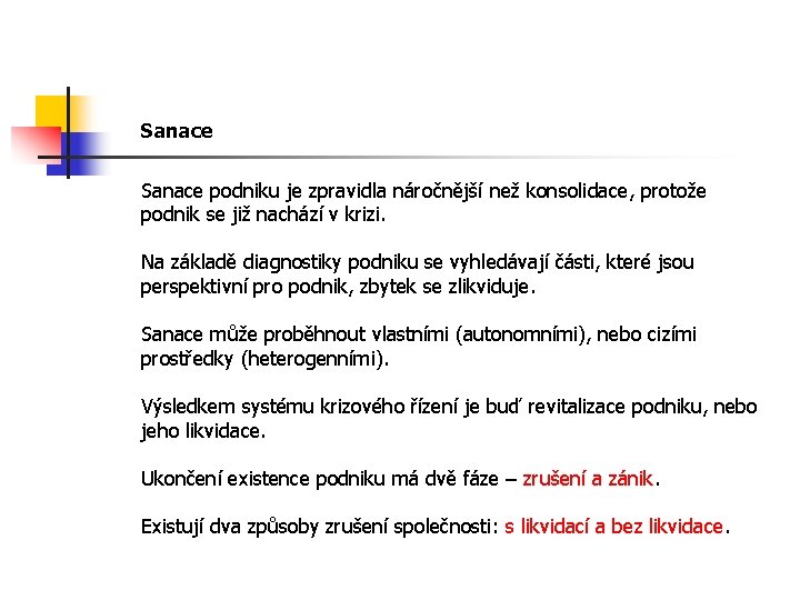 Sanace podniku je zpravidla náročnější než konsolidace, protože podnik se již nachází v krizi.