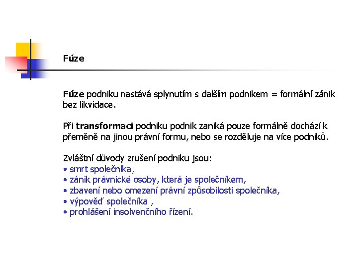 Fúze podniku nastává splynutím s dalším podnikem = formální zánik bez likvidace. Při transformaci