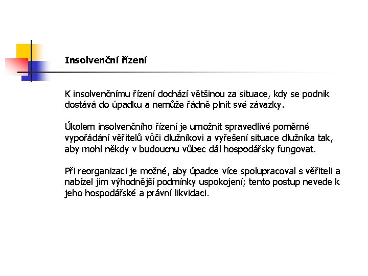 Insolvenční řízení K insolvenčnímu řízení dochází většinou za situace, kdy se podnik dostává do