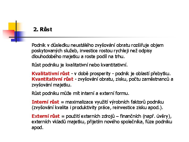 2. Růst Podnik v důsledku neustálého zvyšování obratu rozšiřuje objem poskytovaných služeb, investice rostou