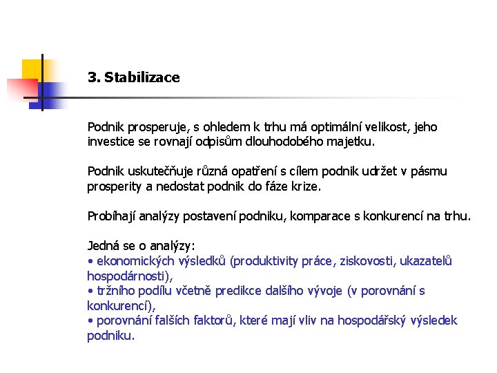 3. Stabilizace Podnik prosperuje, s ohledem k trhu má optimální velikost, jeho investice se