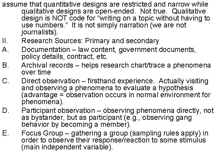 assume that quantitative designs are restricted and narrow while qualitative designs are open-ended. Not