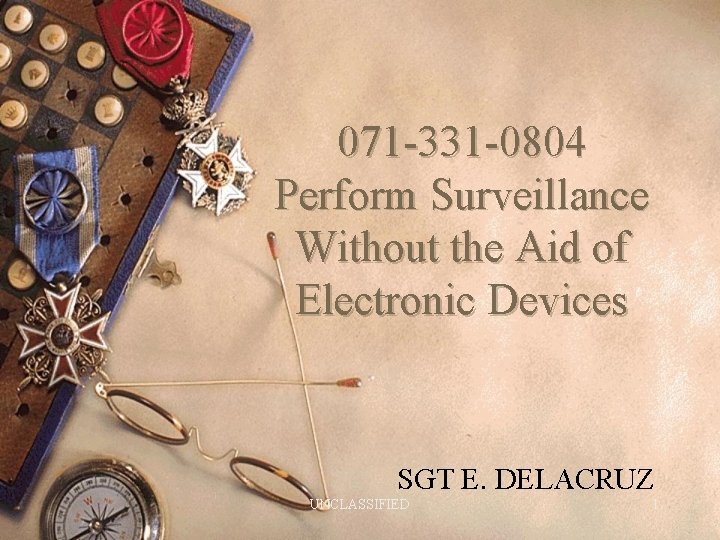 071 -331 -0804 Perform Surveillance Without the Aid of Electronic Devices SGT E. DELACRUZ