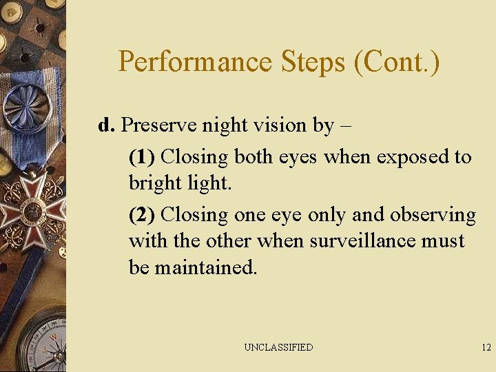 Performance Steps (Cont. ) d. Preserve night vision by – (1) Closing both eyes