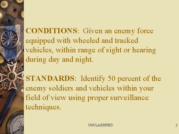 CONDITIONS: Given an enemy force equipped with wheeled and tracked vehicles, within range of
