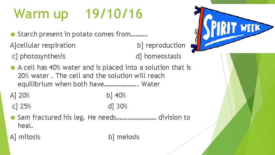 Warm up 19/10/16 Starch present in potato comes from………. A]cellular respiration b] reproduction c]