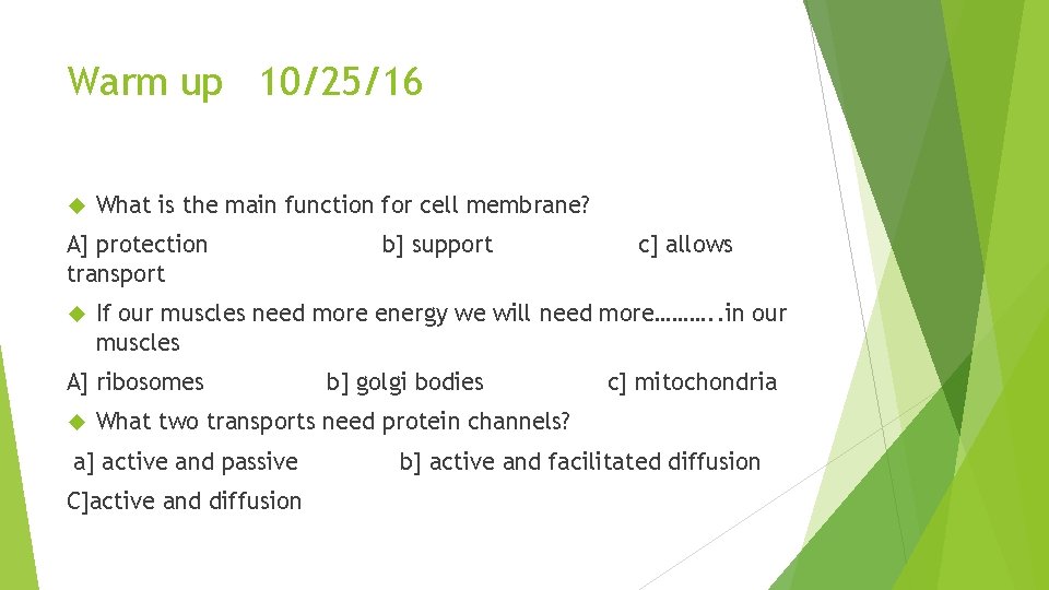 Warm up 10/25/16 What is the main function for cell membrane? A] protection transport