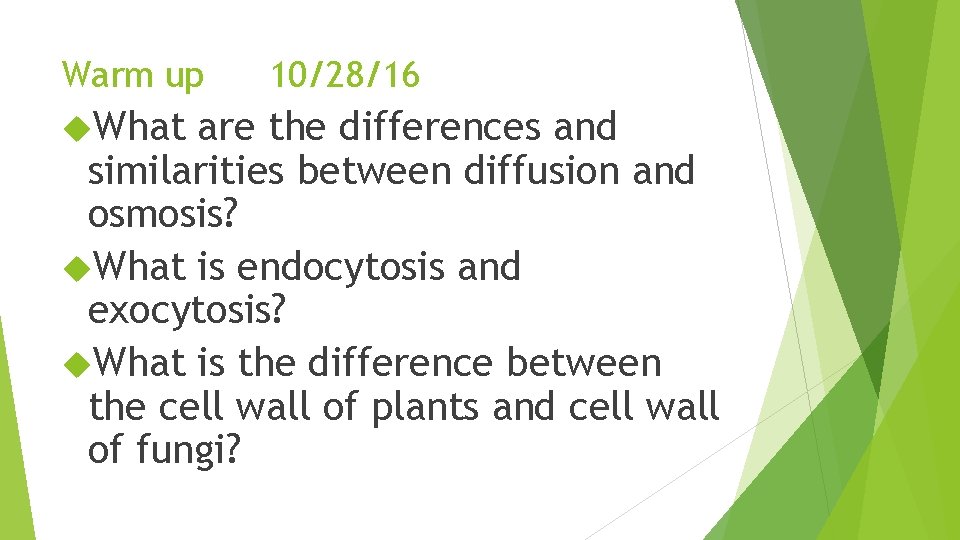 Warm up What 10/28/16 are the differences and similarities between diffusion and osmosis? What