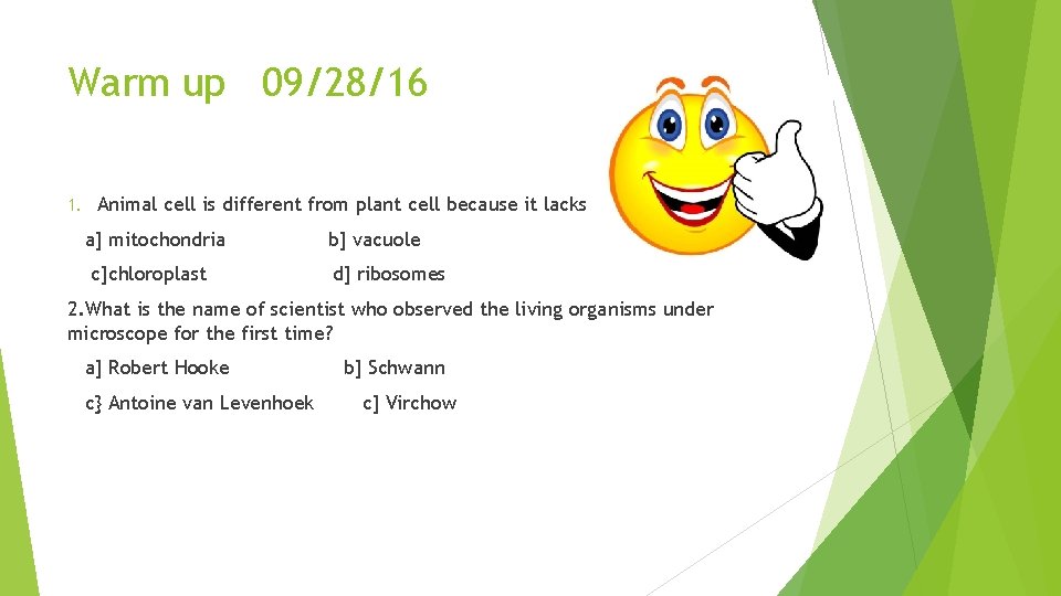 Warm up 09/28/16 1. Animal cell is different from plant cell because it lacks