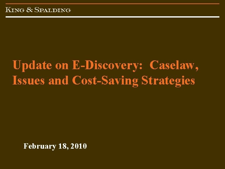 Update on E-Discovery: Caselaw, Issues and Cost-Saving Strategies February 18, 2010 