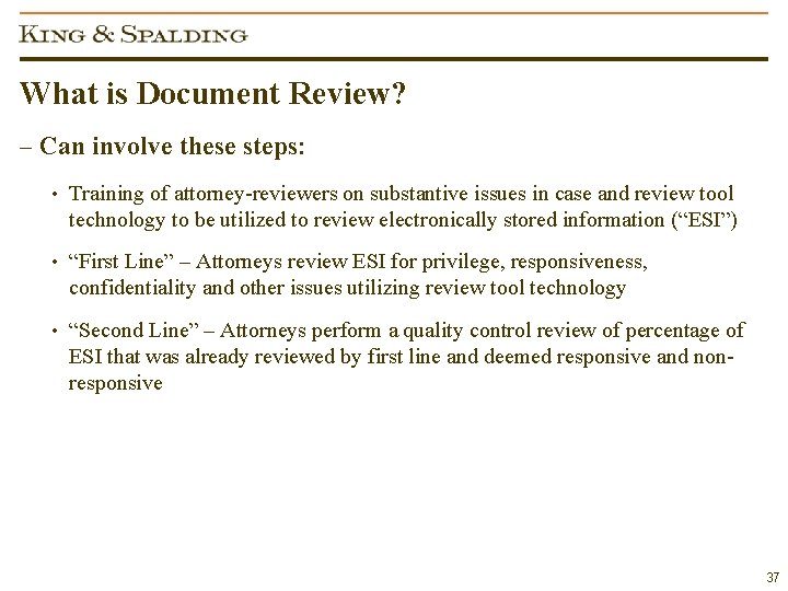 What is Document Review? – Can involve these steps: • Training of attorney-reviewers on