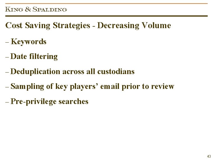 Cost Saving Strategies - Decreasing Volume – Keywords – Date filtering – Deduplication across