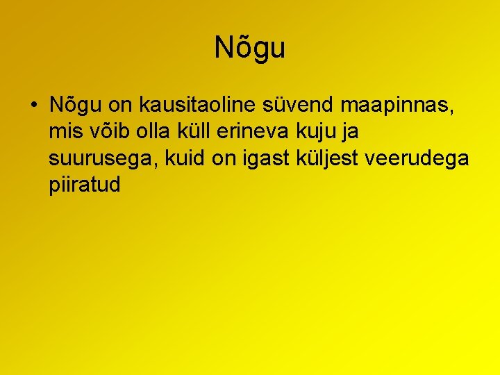 Nõgu • Nõgu on kausitaoline süvend maapinnas, mis võib olla küll erineva kuju ja