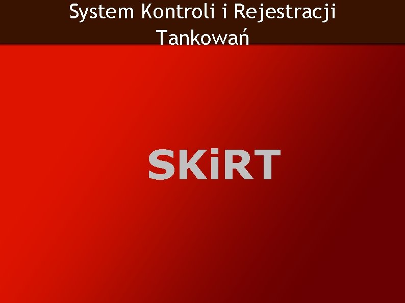 System Kontroli i Rejestracji Tankowań SKi. RT 