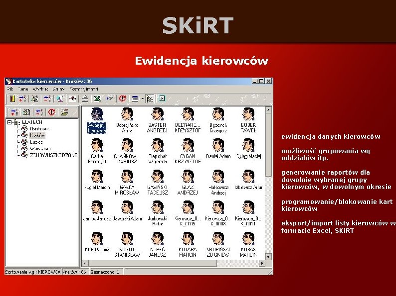 SKi. RT Ewidencja kierowców ewidencja danych kierowców możliwość grupowania wg oddziałów itp. generowanie raportów