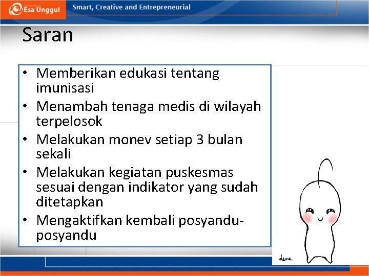 Saran • Memberikan edukasi tentang imunisasi • Menambah tenaga medis di wilayah terpelosok •