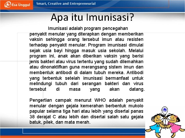 Apa itu Imunisasi? Imunisasi adalah program pencegahan penyakit menular yang diterapkan dengan memberikan vaksin