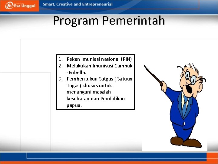 Program Pemerintah 1. Pekan imuniasi nasional (PIN) 2. Melakukan Imunisasi Campak -Rubella. 3. Pembentukan