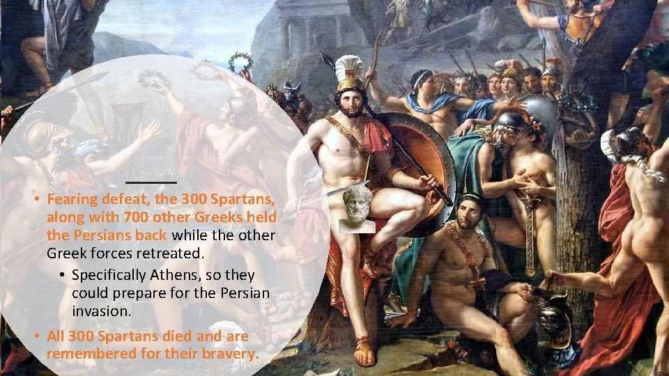  • Fearing defeat, the 300 Spartans, along with 700 other Greeks held the
