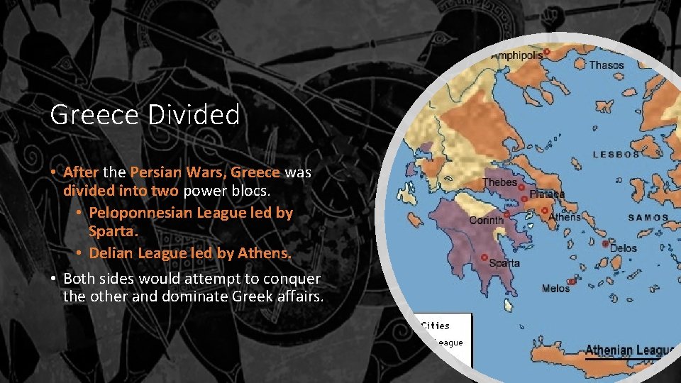 Greece Divided • After the Persian Wars, Greece was divided into two power blocs.