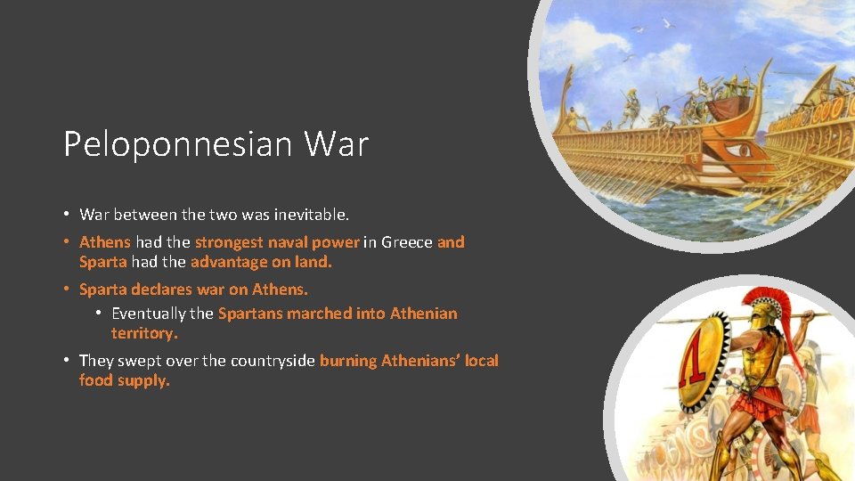 Peloponnesian War • War between the two was inevitable. • Athens had the strongest