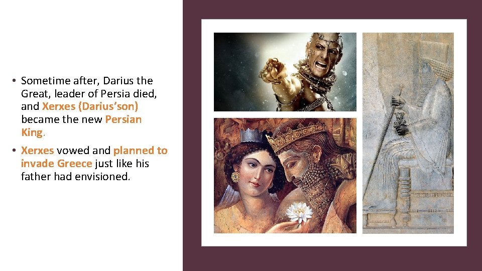  • Sometime after, Darius the Great, leader of Persia died, and Xerxes (Darius’son)