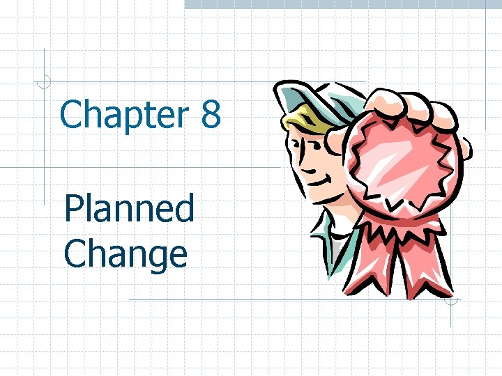 Chapter 8 Planned Change 